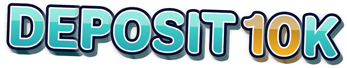 DEPOSIT 10K